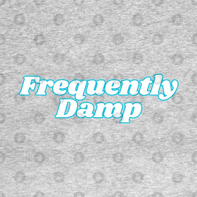 Frequently Damp by Instereo Creative